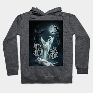 Life's A Bitch And Then You Die Hoodie